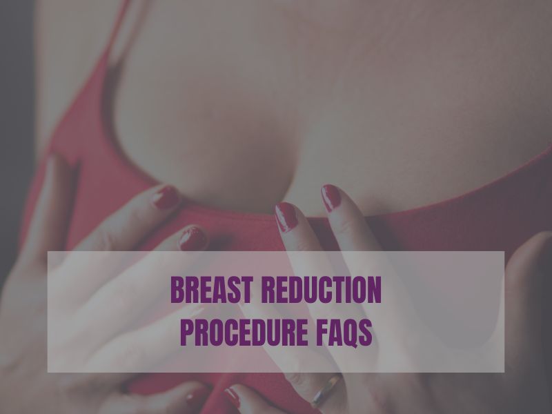 Breast Reduction Procedure FAQs
