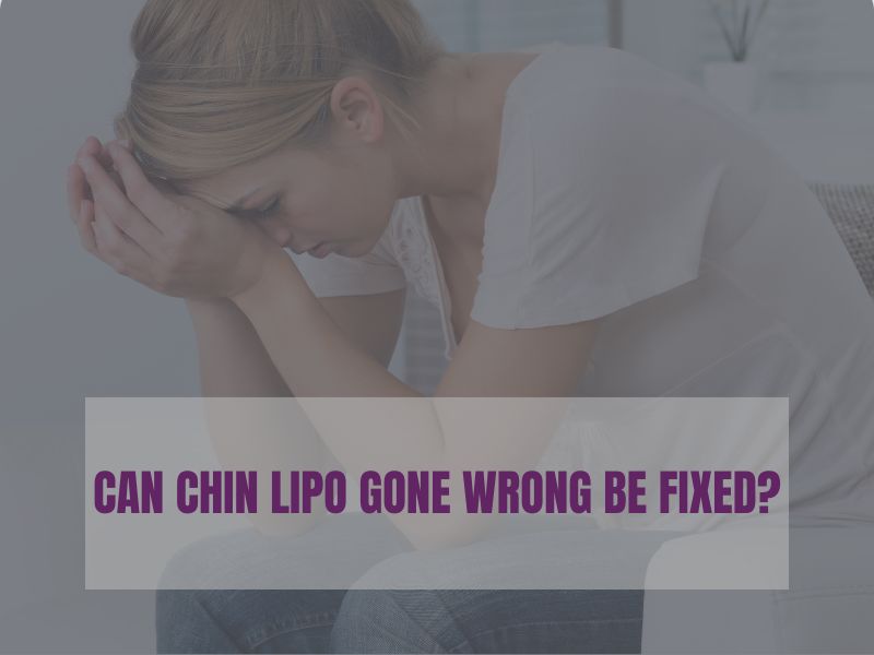 Can Chin Lipo Gone Wrong Be Fixed