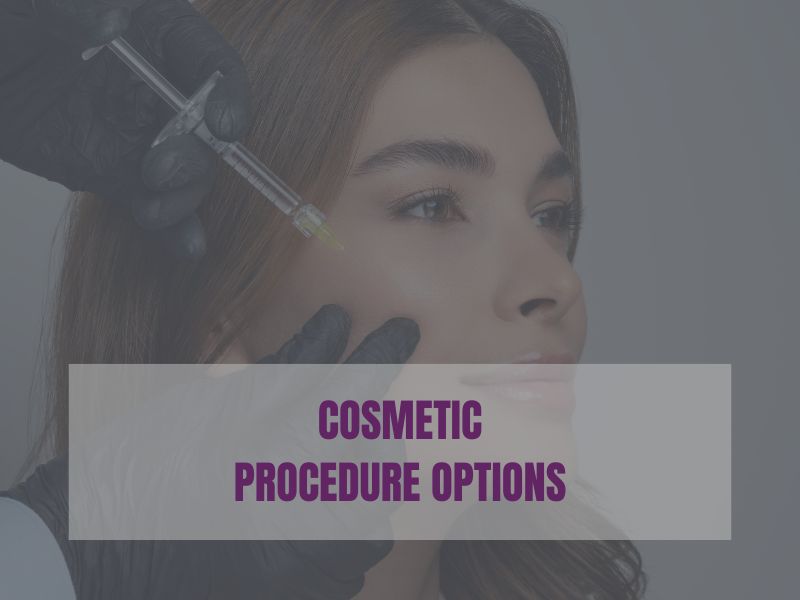 Cosmetic Procedure Options