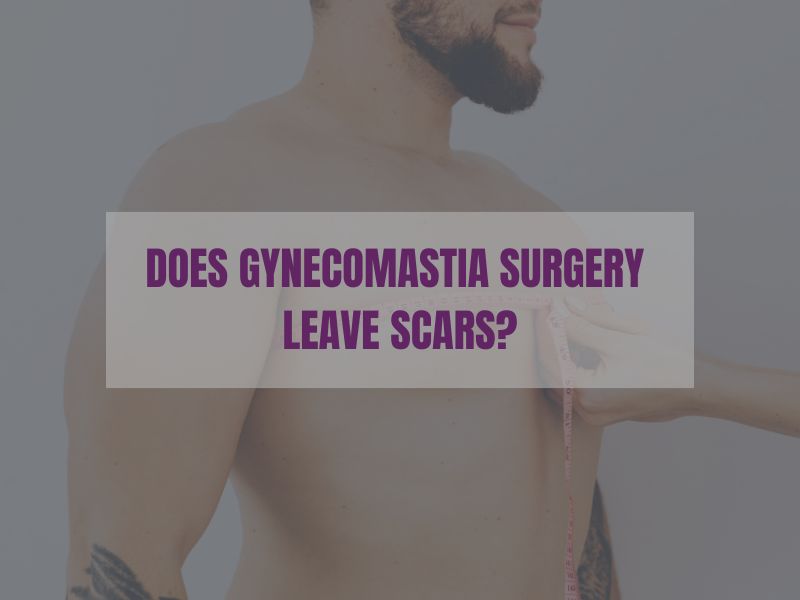 Does Gynecomastia Surgery Leave Scars?