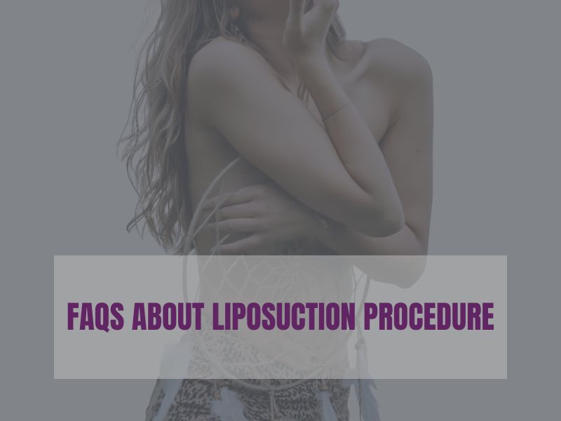 FAQS ABOUT LIPOSUCTION Procedure