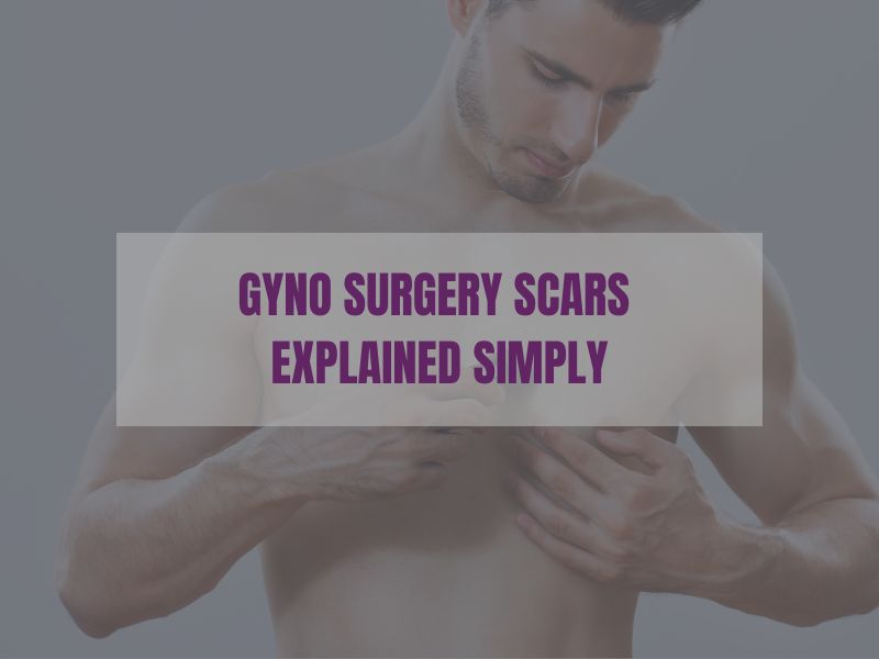 Gyno Surgery Scars Explained Simply