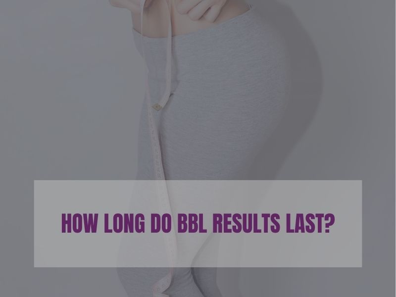 How Long Do BBL Results Last