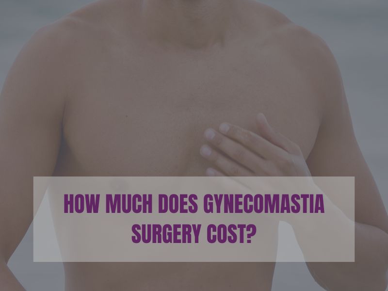 How Much Does Gynecomastia Surgery Cost