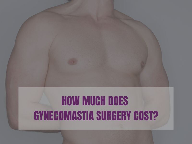 How Much Does Gynecomastia Surgery Cost