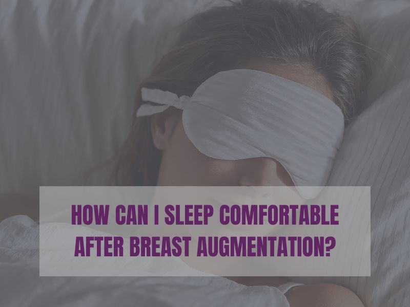 How can I sleep comfortable after breast augmentation
