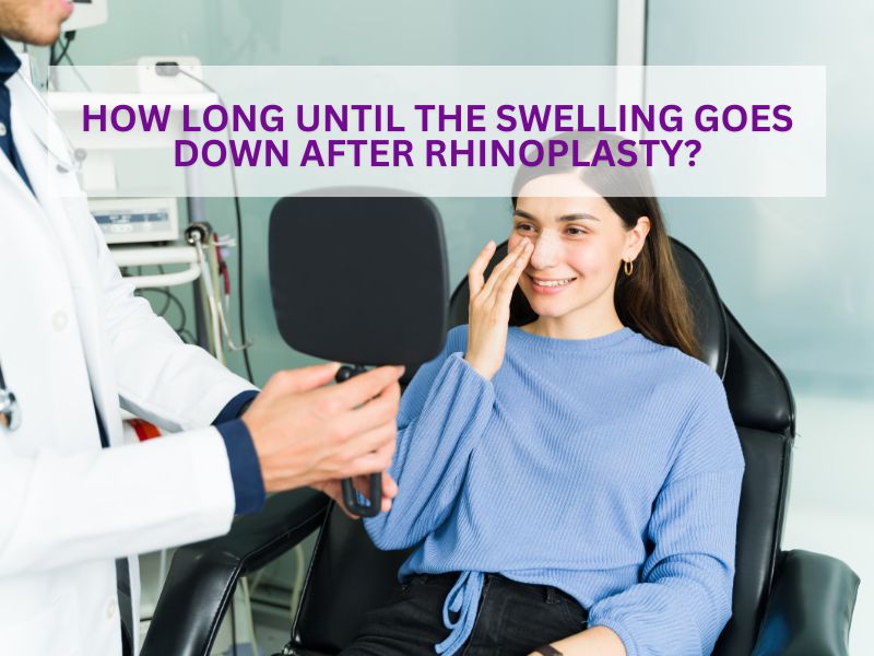How long until the swelling goes down after rhinoplasty