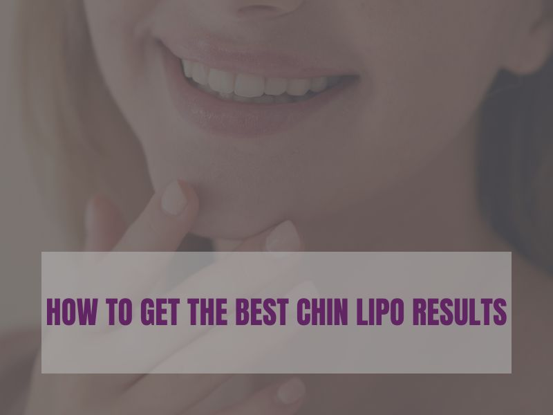How to Get the Best Chin Lipo Results