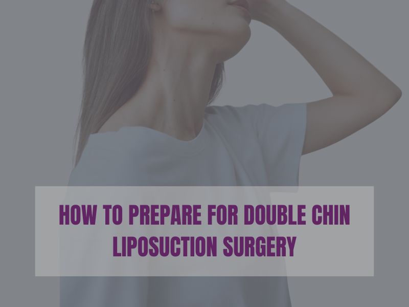 How to Prepare for Double Chin Liposuction Surgery