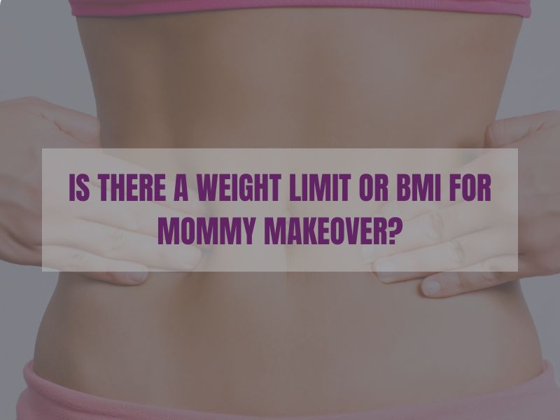 Is There a Weight Limit or BMI for Mommy Makeover