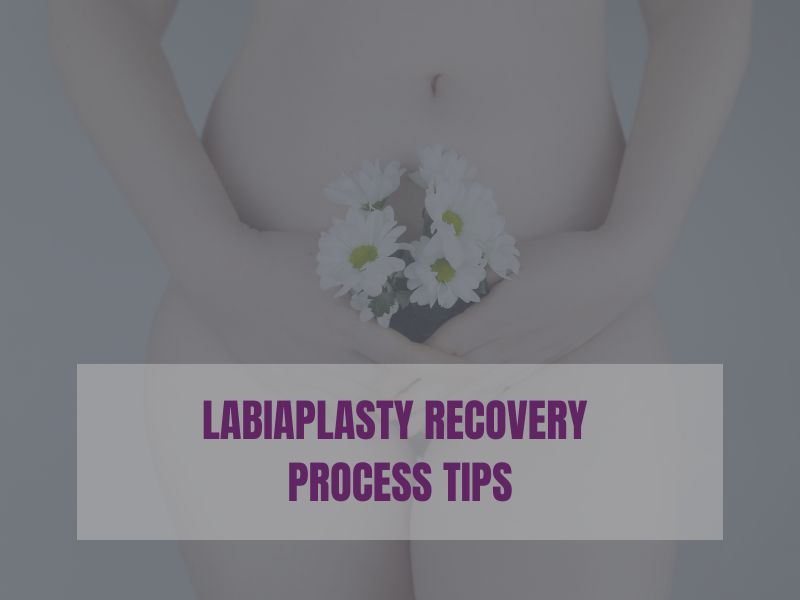 Labiaplasty Recovery Process Tips