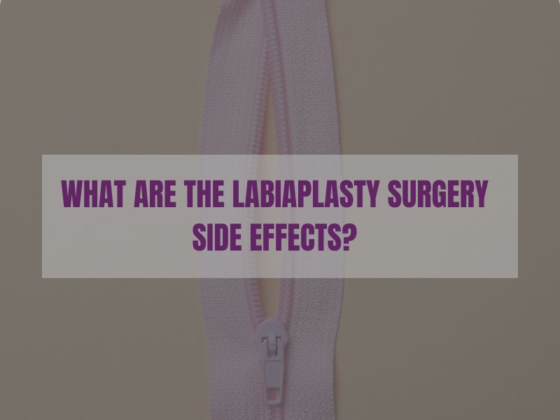 What Are the Labiaplasty Surgery Side Effects