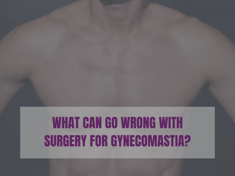 What Can Go Wrong With Surgery for Gynecomastia