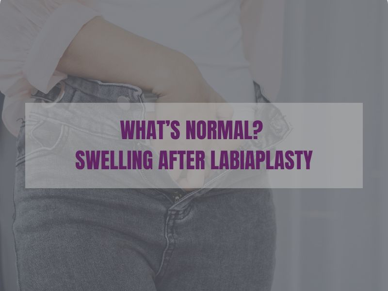 What’s Normal? Swelling After Labiaplasty