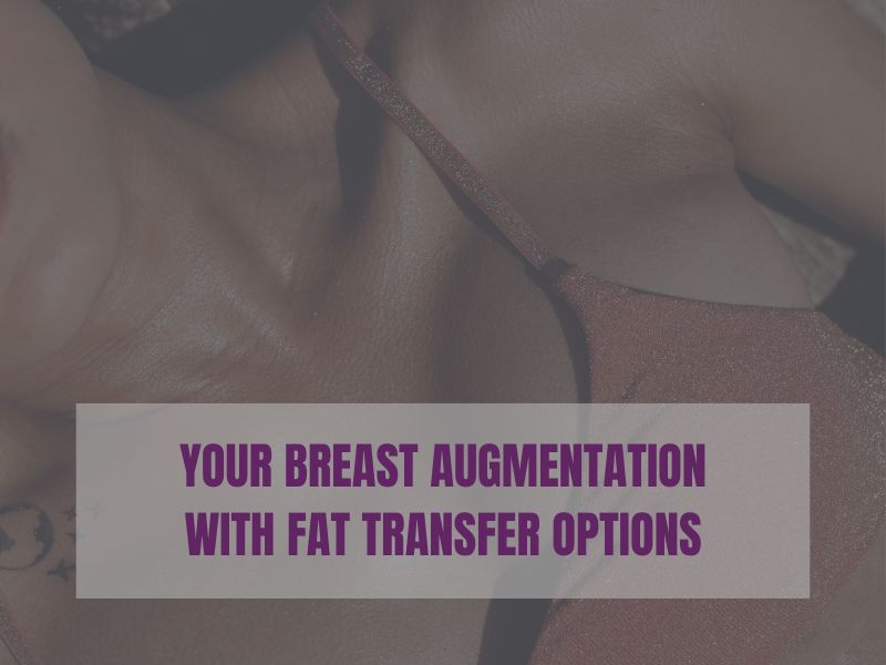 Breast Augmentation With Fat Transfer Your Breast Augmentation With Fat Transfer Options