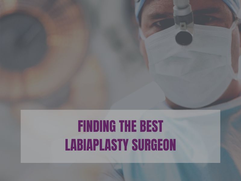 Finding the Perfect Labiaplasty Surgeon finding the best labiaplasty surgeon
